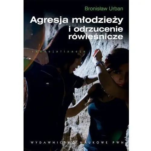 Agresja młodzieży i odrzucenie rówieśnicze Bronisław urban