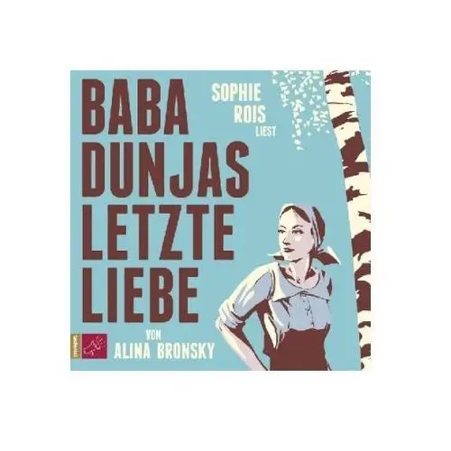 Baba Dunjas letzte Liebe, 4 Audio-CDs Bronsky, Alina