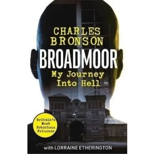 Bronson, charlie; etherington, lorraine Broadmoor - my journey into hell