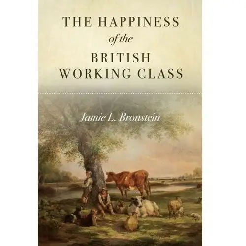 The Happiness of the British Working Class Bronstein, Jamie L