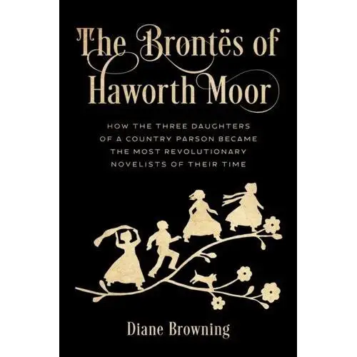 The Brontes of Haworth Moor Browning, Diane