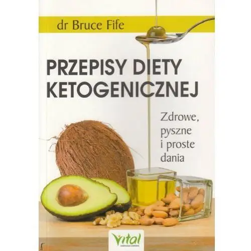 Bruce fife Przepisy diety ketogenicznej. zdrowe, pyszne i proste dania