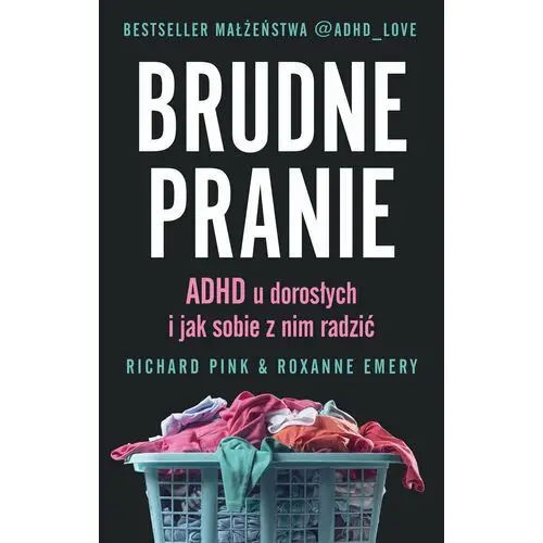 Brudne pranie. ADHD u dorosłych i jak sobie z tym radzić