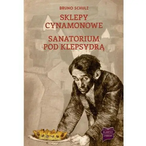 Sklepy cynamonowe / sanatorium pod klepsydrą Bruno schulz