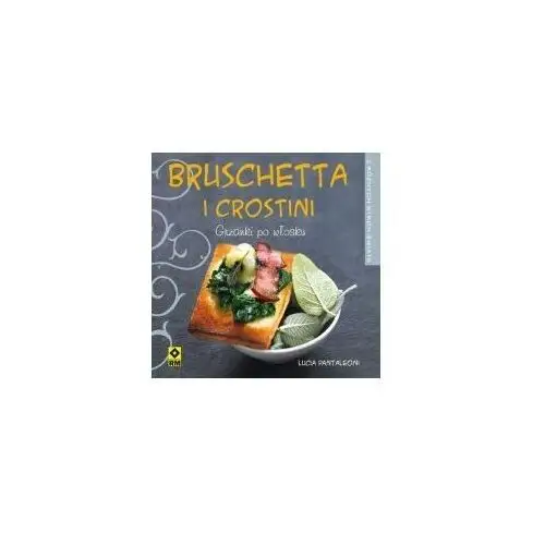 Bruschetta I Crostini. Grzanki Po Włosku