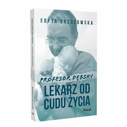 Brzozowska edyta Profesor dębski. lekarz od cudu życia