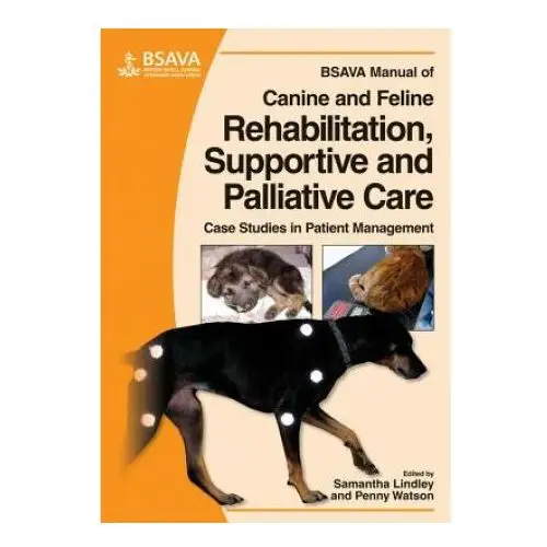 Bsava manual of canine and feline rehabilitative, palliative and supportive care British small animal veterinary association