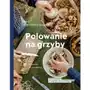 Polowanie na grzyby. Od borowika do grzybowej Sklep on-line