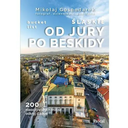 Bucket list Śląskie: Od Jury po Beskidy