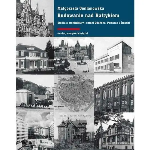 Budowanie nad Bałtykiem. Studia z architektury i sztuki Gdańska, Pomorza i Żmudzi