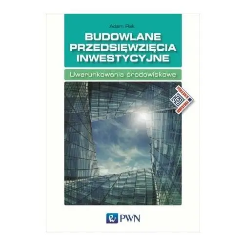 Budowlane przedsięwzięcia inwestycyjne. Środowiskowe uwarunkowania przygotowania i realizacji