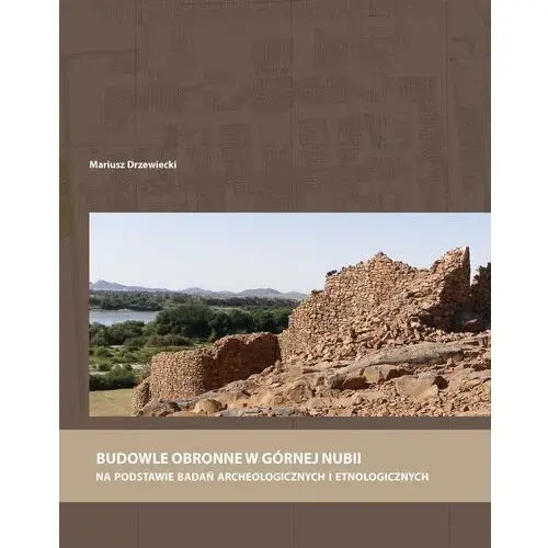 Budowle obronne w Górnej Nubii na podstawie badań archeologicznych i etnologicznych