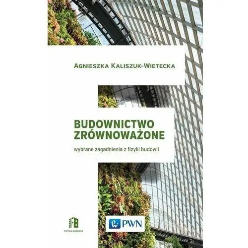 BUDOWNICTWO ZRÓWNOWAŻONE WYBRANE ZAGADNIENIA Z FIZYKI BUDOWLI AGNIESZKA KALISZUK-WIETECKA