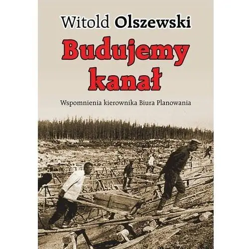 Budujemy kanał. Wspomnienia kierownika Biura Planowania