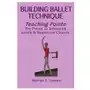 Building Ballet Technique, Teaching Pointe: Pre-Pointe to Advanced Levels & Repertoire Classes Sklep on-line