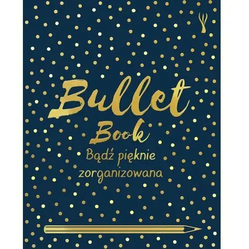 Bullet book. Bądź pięknie zorganizowana