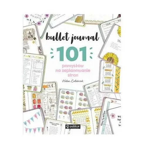 Bullet journal. 101 pomysłów na zaplanowanie stron Colebrook, Helen
