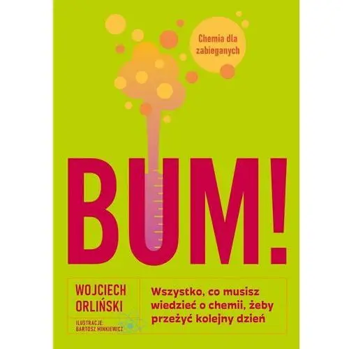 Bum! Wszystko, co musisz wiedzieć o chemii, żeby przeżyć kolejny dzień