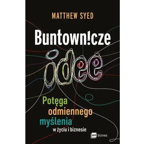 Buntownicze idee. Potęga odmiennego myślenia w życiu i biznesie