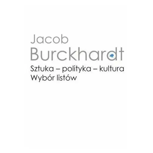 Burckhardt jacob Sztuka - polityka - kultura