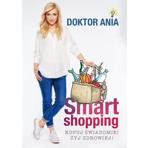 Smart Shopping Kupuj Świadomie Żyj Zdrowiej - Anna Makowska