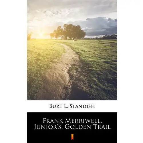 Frank merriwell, junior's, golden trail Burt l. standish