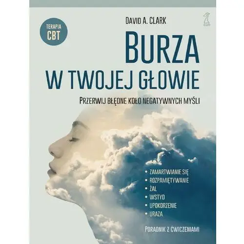 BURZA W TWOJEJ GŁOWIE. Przerwij błędne koło negatywnych myśli