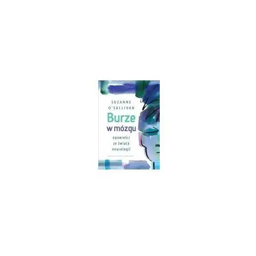 Burze w mózgu Opowieści ze świata neurologii- bezpłatny odbiór zamówień w Krakowie (płatność gotówką lub kartą)