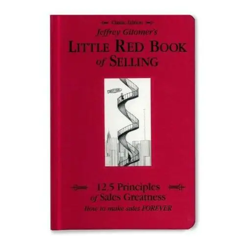 Jeffrey Gitomer's Little Red Book of Selling: 12.5 Principles of Sales Greatness, How to Make Sales Forever