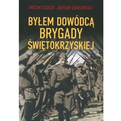 Byłem dowódcą Brygady Świętokrzyskiej