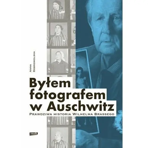 Byłem fotografem w auschwitz. prawdziwa historia wilhelma brassego Społeczny instytut wydawniczy znak