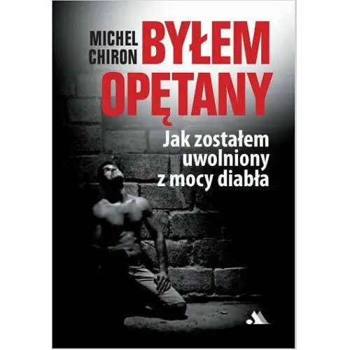 Byłem opętany. Jak zostałem uwolniony