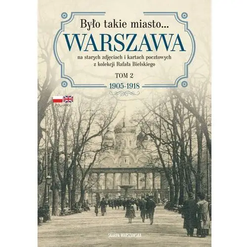 Było takie miasto... Warszawa na starych zdjęciach i kartach pocztowych z k