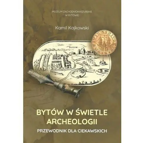 Bytów w świetle archeologii. Przewodnik dla ciekawskich