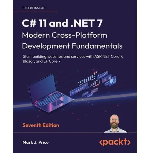 C# 11 and.NET 7 – Modern Cross-Platform Development Fundamentals