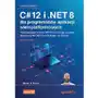 C# 12 i.NET 8 dla programistów aplikacji wieloplatformowych. Twórz aplikacje, witryny WWW oraz serwisy sieciowe za pomocą ASP.NET Core 8, Blazor i Sklep on-line