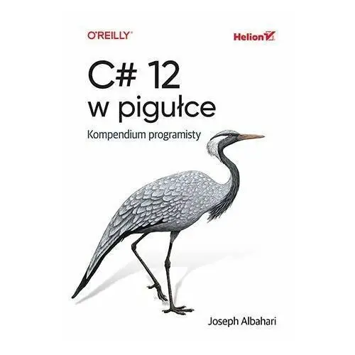 C# 12 w pigułce. Kompendium programisty