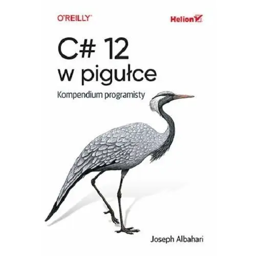 C# 12 w pigułce. Kompendium programisty