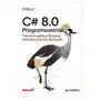 C# 8.0. Programowanie. Tworzenie aplikacji Windows, internetowych oraz biurowych Sklep on-line