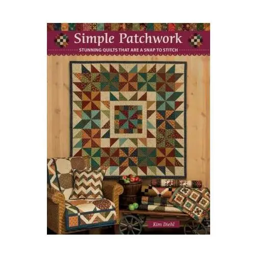 Simple Patchwork: Stunning Quilts That Are a Snap to Stitch