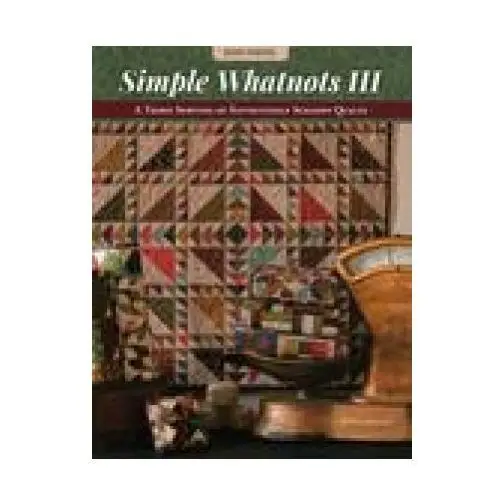 C & t pub Simple whatnots iii: a third serving of satisfyingly scrappy quilts