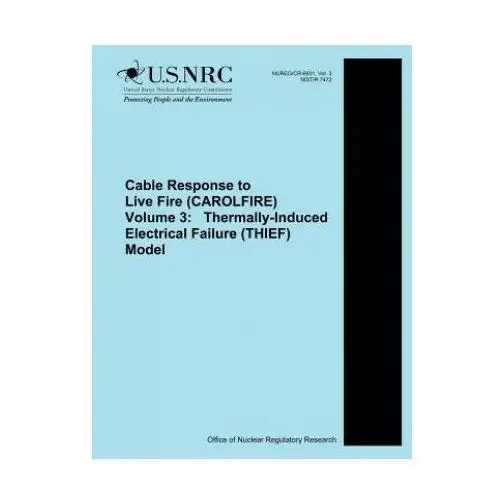 Cable response to live fire (carolfire) volume 3: thermally-induced electrical failure (thief) model Createspace independent publishing platform