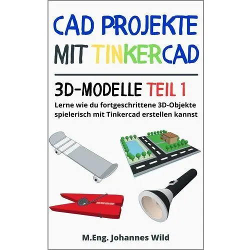 CAD Projekte mit Tinkercad. 3D-Modelle Teil 1