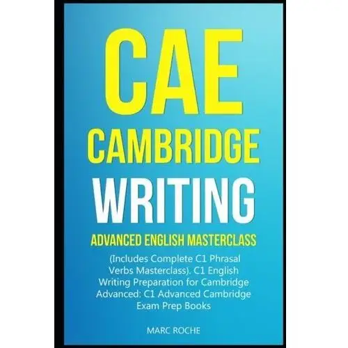 CAE Cambridge Writing: Advanced English Masterclass: (Includes Complete C1 Phrasal Verbs Masterclass