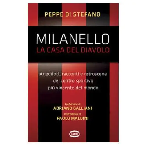 Milanello, la casa del diavolo. Aneddoti, racconti e retroscena del centro sportivo più vincente del mondo