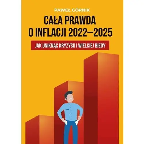 Cała prawda o inflacji 2022–2025. Jak uniknąć kryzysu i wielkiej biedy