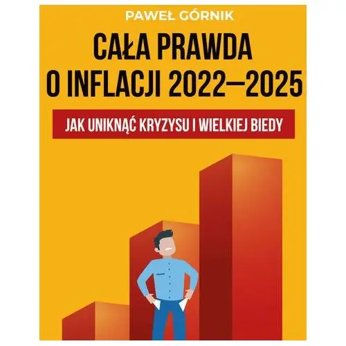 Cała prawda o inflacji 2022-2025. jak uniknąć kryzysu i wielkiej biedy