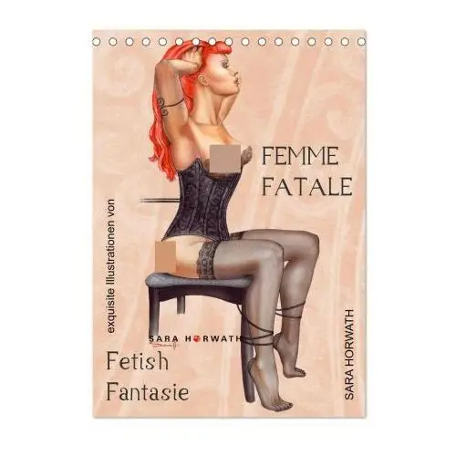 Femme Fatale - Fetisch Fantasien (Tischkalender 2024 DIN A5 hoch), CALVENDO Monatskalender