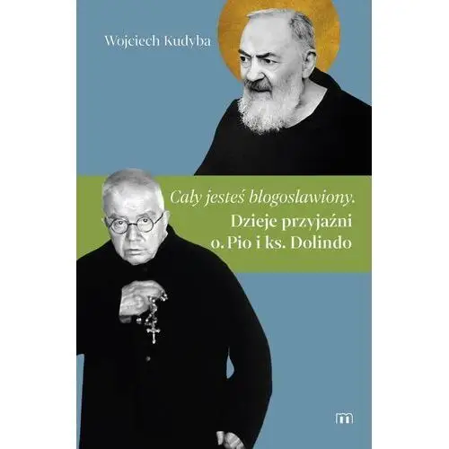 Cały jesteś błogosławiony. Dzieje przyjaźni o. Pio i ks. Dolindo