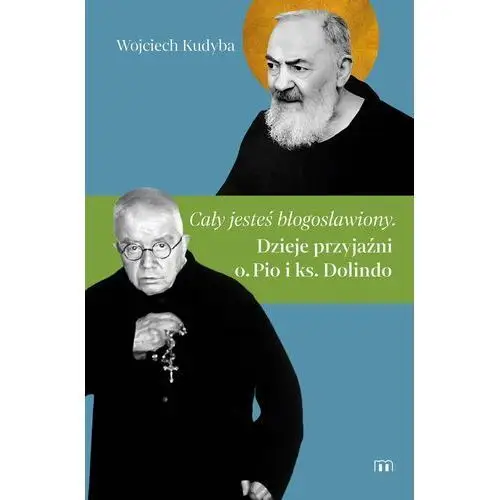 Cały jesteś błogosławiony. Dzieje przyjaźni o. Pio i ks. Dolindo